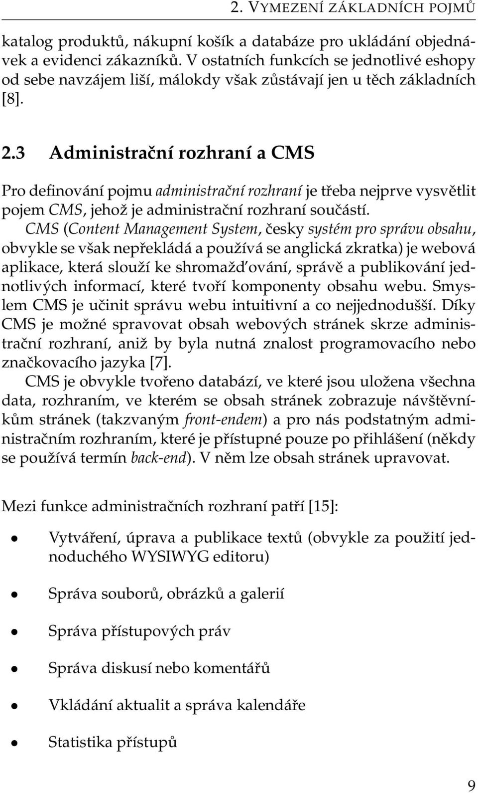 3 Administrační rozhraní a CMS Pro definování pojmu administrační rozhraní je třeba nejprve vysvětlit pojem CMS, jehož je administrační rozhraní součástí.