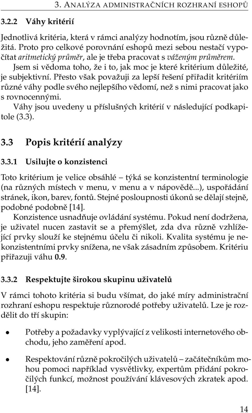 Jsem si vědoma toho, že i to, jak moc je které kritérium důležité, je subjektivní.