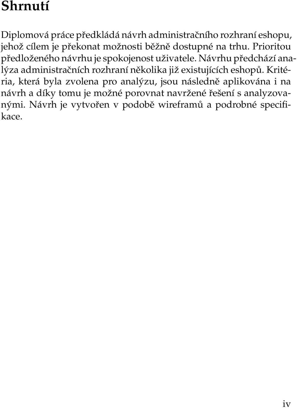 Návrhu předchází analýza administračních rozhraní několika již existujících eshopů.