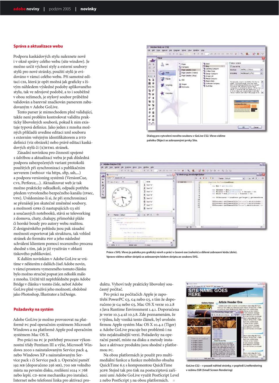 Při samotné editaci CSS, která je opět možná jak graficky s živým náhledem výsledné podoby aplikovaného stylu, tak ve zdrojové podobě, a to i souběžně v obou režimech, je stylový soubor průběžně