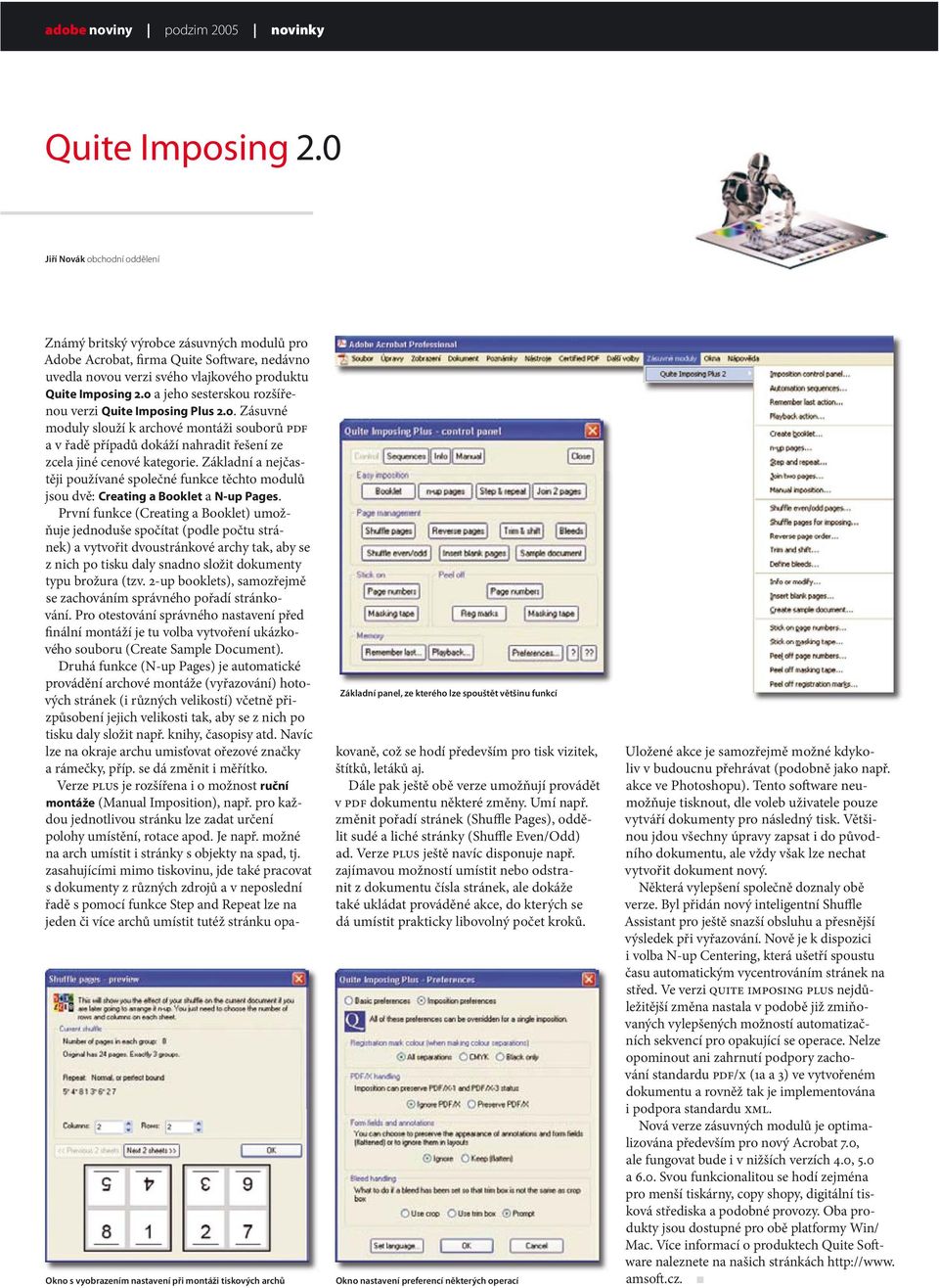 0 a jeho sesterskou rozšířenou verzi Quite Imposing Plus 2.0. Zásuvné moduly slouží k archové montáži souborů PDF a v řadě případů dokáží nahradit řešení ze zcela jiné cenové kategorie.