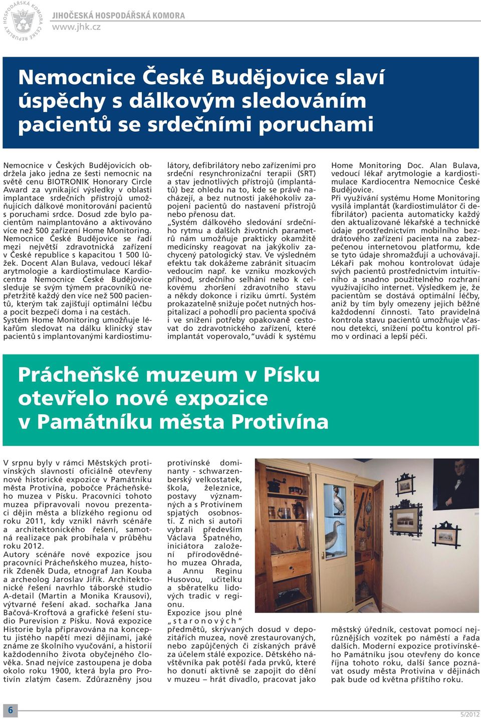 Dosud zde bylo pacientům naimplantováno a aktivováno více než 500 zařízení Home Monitoring.