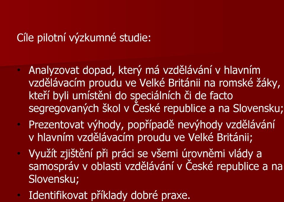 Prezentovat výhody, popřípadě nevýhody vzdělávání v hlavním vzdělávacím proudu ve Velké Británii; Využít zjištění při