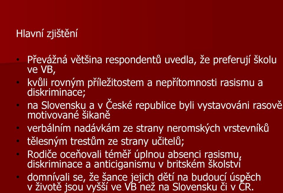 strany neromských vrstevníků tělesným trestům ze strany učitelů; Rodiče oceňovali téměř úplnou absenci rasismu, diskriminace a