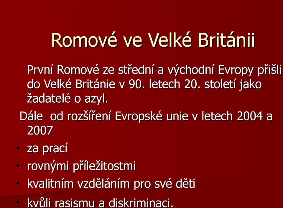 Dále od rozšíření Evropské unie v letech 2004 a 2007 za prací rovnými