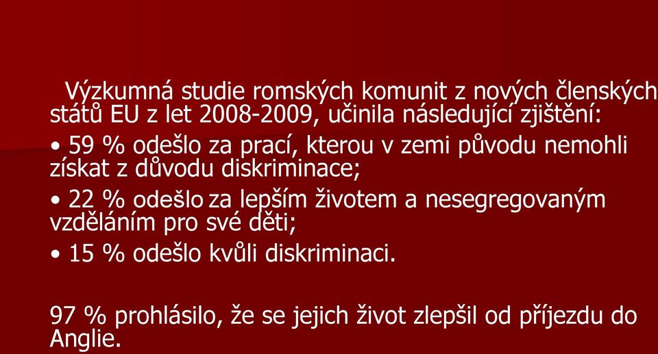 diskriminace; 22 % odešlo za lepším životem a nesegregovaným vzděláním pro své děti; 15 %