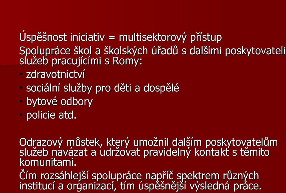 Odrazový můstek, který umožnil dalším poskytovatelům služeb navázat a udržovat pravidelný kontakt s těmito