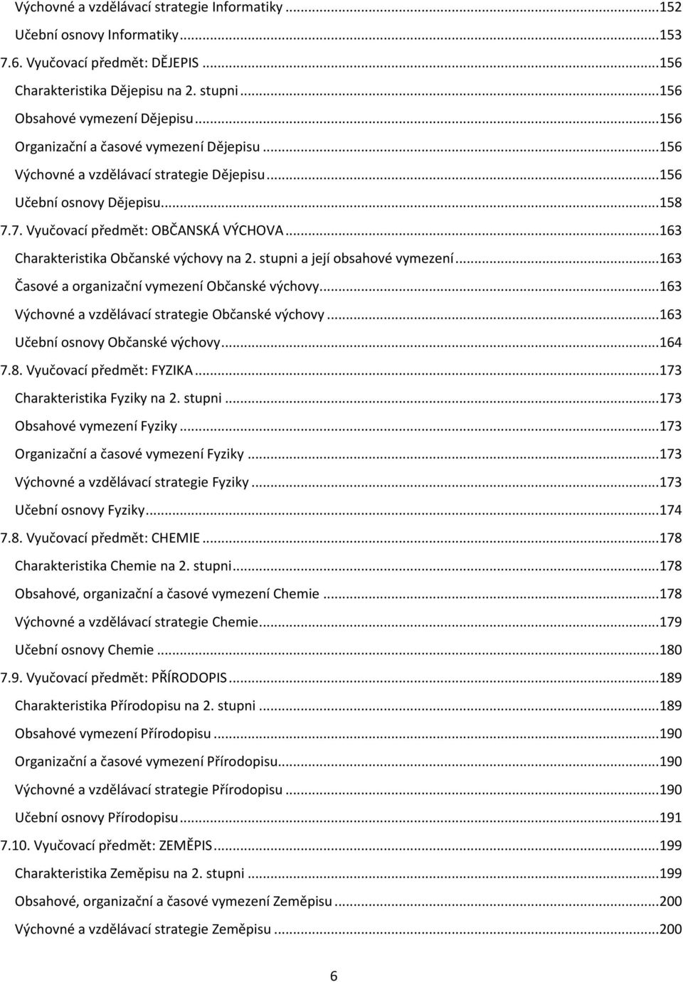 .. 163 Charakteristika Občanské výchovy na 2. stupni a její obsahové vymezení... 163 Časové a organizační vymezení Občanské výchovy... 163 Výchovné a vzdělávací strategie Občanské výchovy.