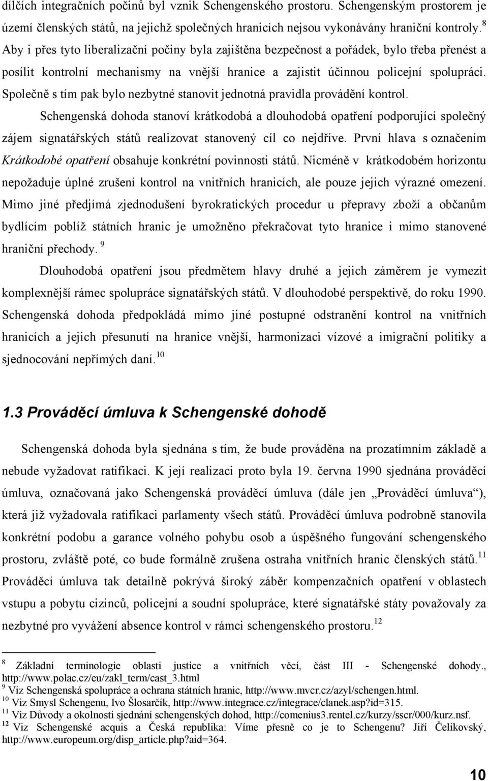 Společně s tím pak bylo nezbytné stanovit jednotná pravidla provádění kontrol.