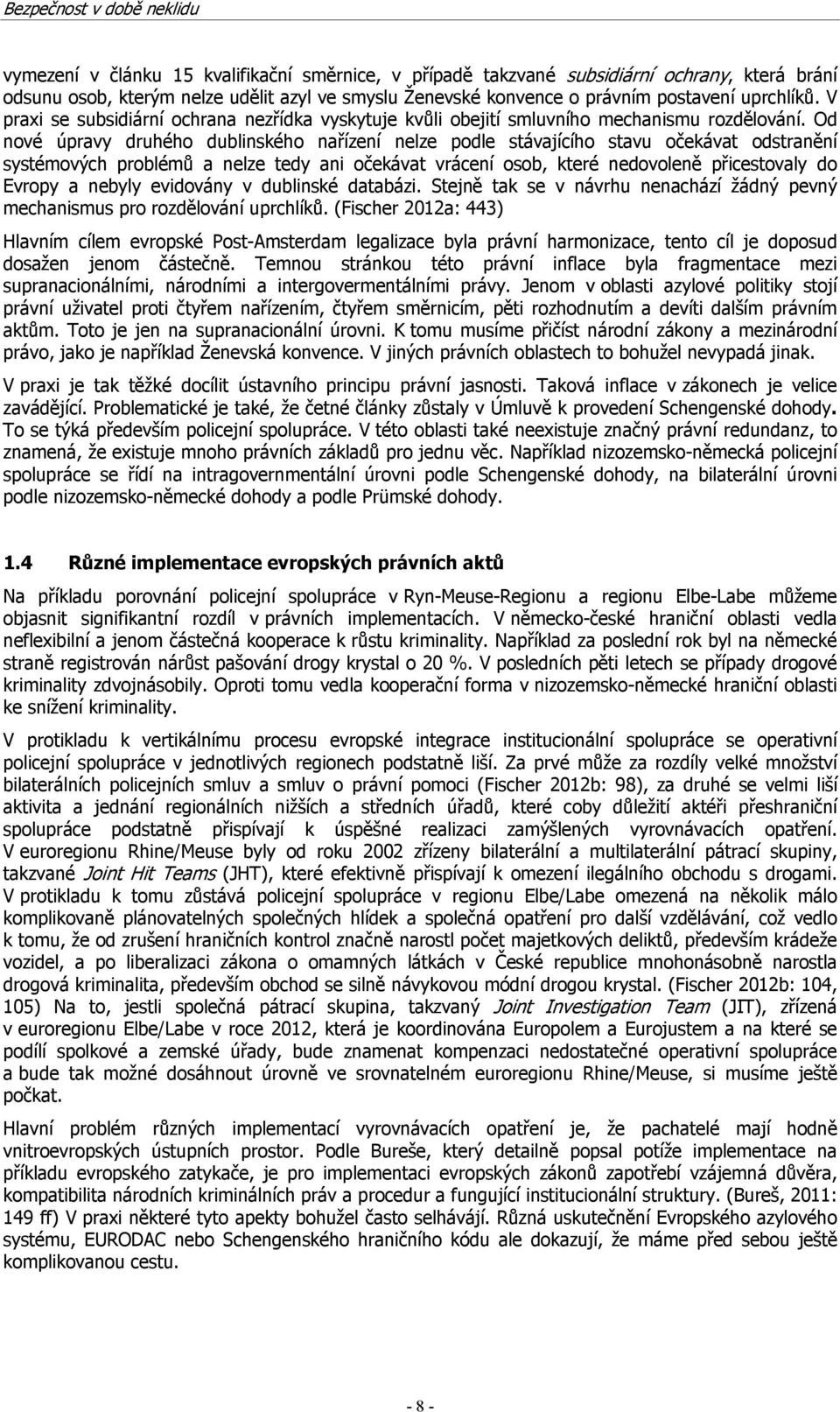 Od nové úpravy druhého dublinského nařízení nelze podle stávajícího stavu očekávat odstranění systémových problémů a nelze tedy ani očekávat vrácení osob, které nedovoleně přicestovaly do Evropy a