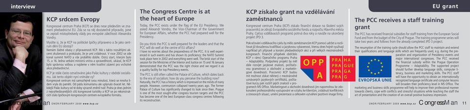 Myslíte si, že je KCP na politické špičky připraveno a že jako centrum dění EU obstojí? Nemám žádné obavy z připravenosti KCP. Má s takto rozsáhlými akcemi zkušenosti a prokázalo, že je umí zvládnout.