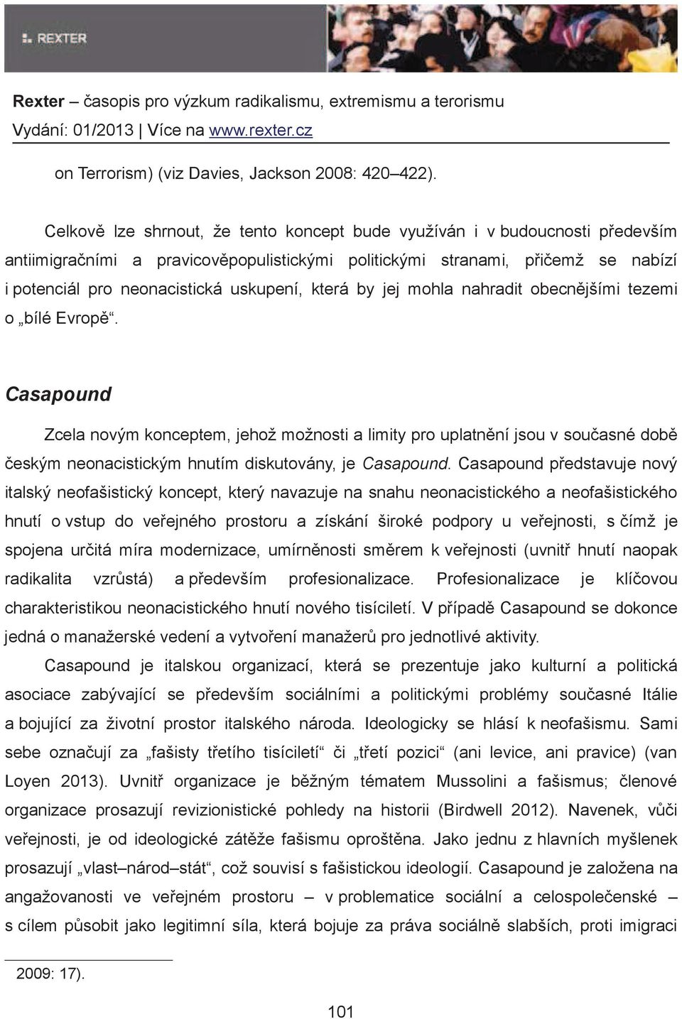 by jej mohla nahradit obecnjšími tezemi o bílé Evrop. Casapound Zcela novým konceptem, jehož možnosti a limity pro uplatnní jsou v souasné dob eským neonacistickým hnutím diskutovány, je Casapound.