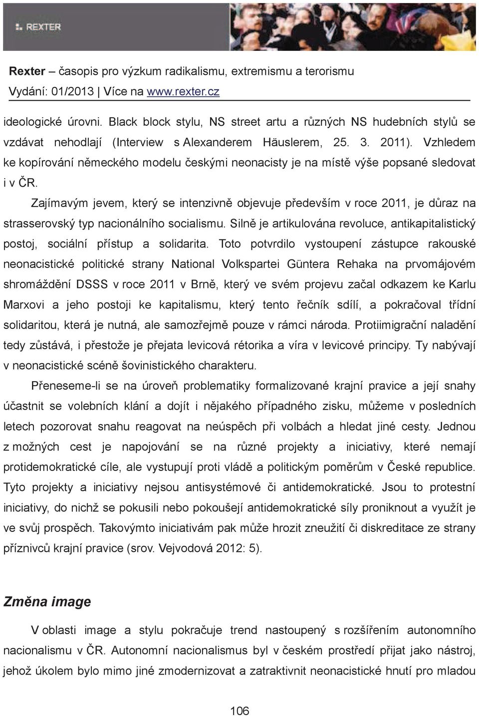 Zajímavým jevem, který se intenzivn objevuje pedevším v roce 2011, je draz na strasserovský typ nacionálního socialismu.