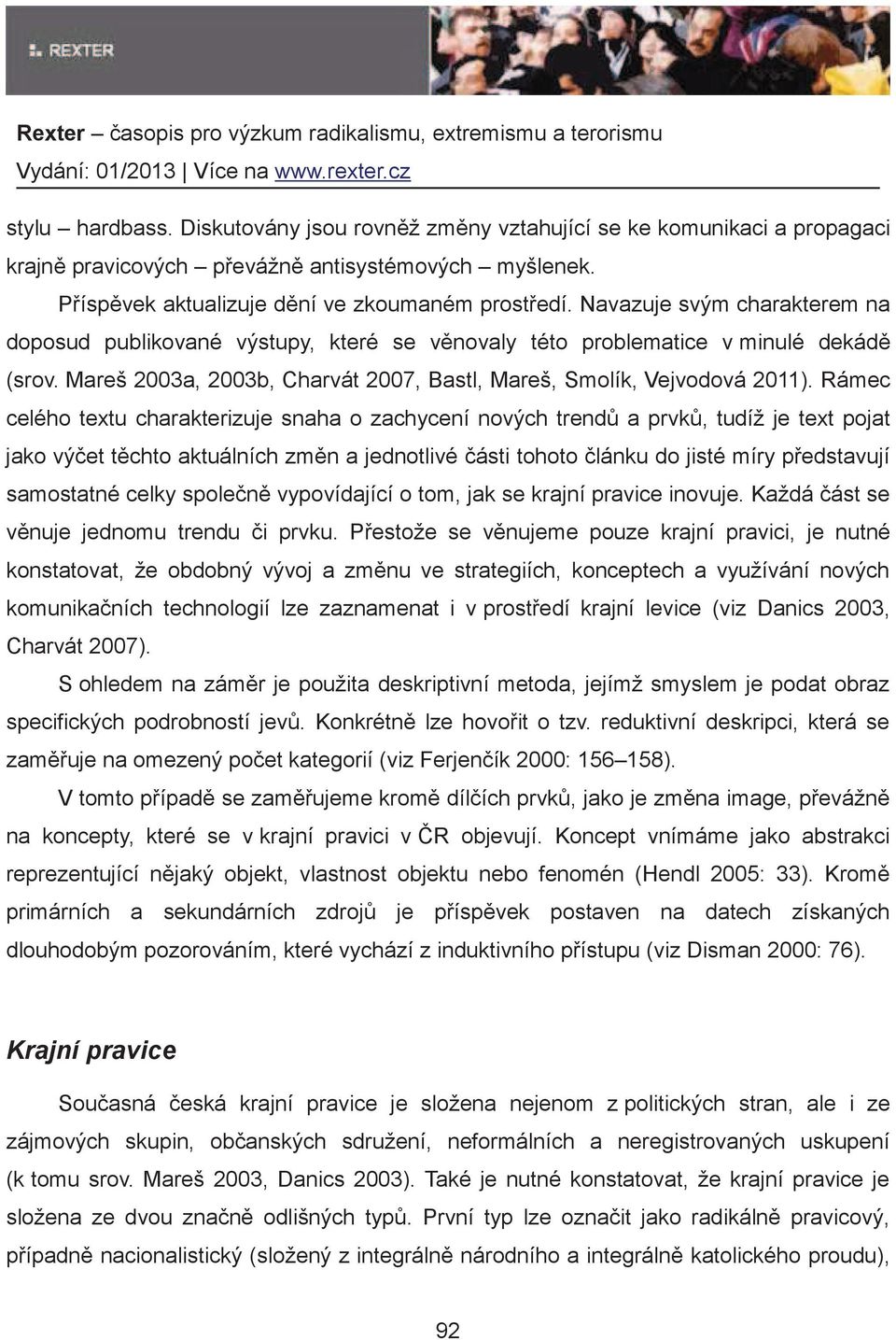 Rámec celého textu charakterizuje snaha o zachycení nových trend a prvk, tudíž je text pojat jako výet tchto aktuálních zmn a jednotlivé ásti tohoto lánku do jisté míry pedstavují samostatné celky