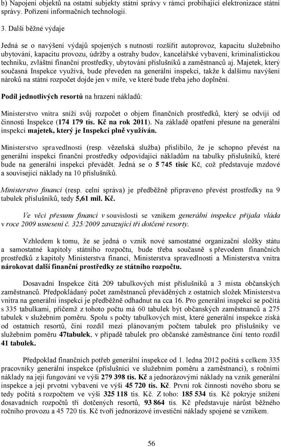 techniku, zvláštní finanční prostředky, ubytování příslušníků a zaměstnanců aj.