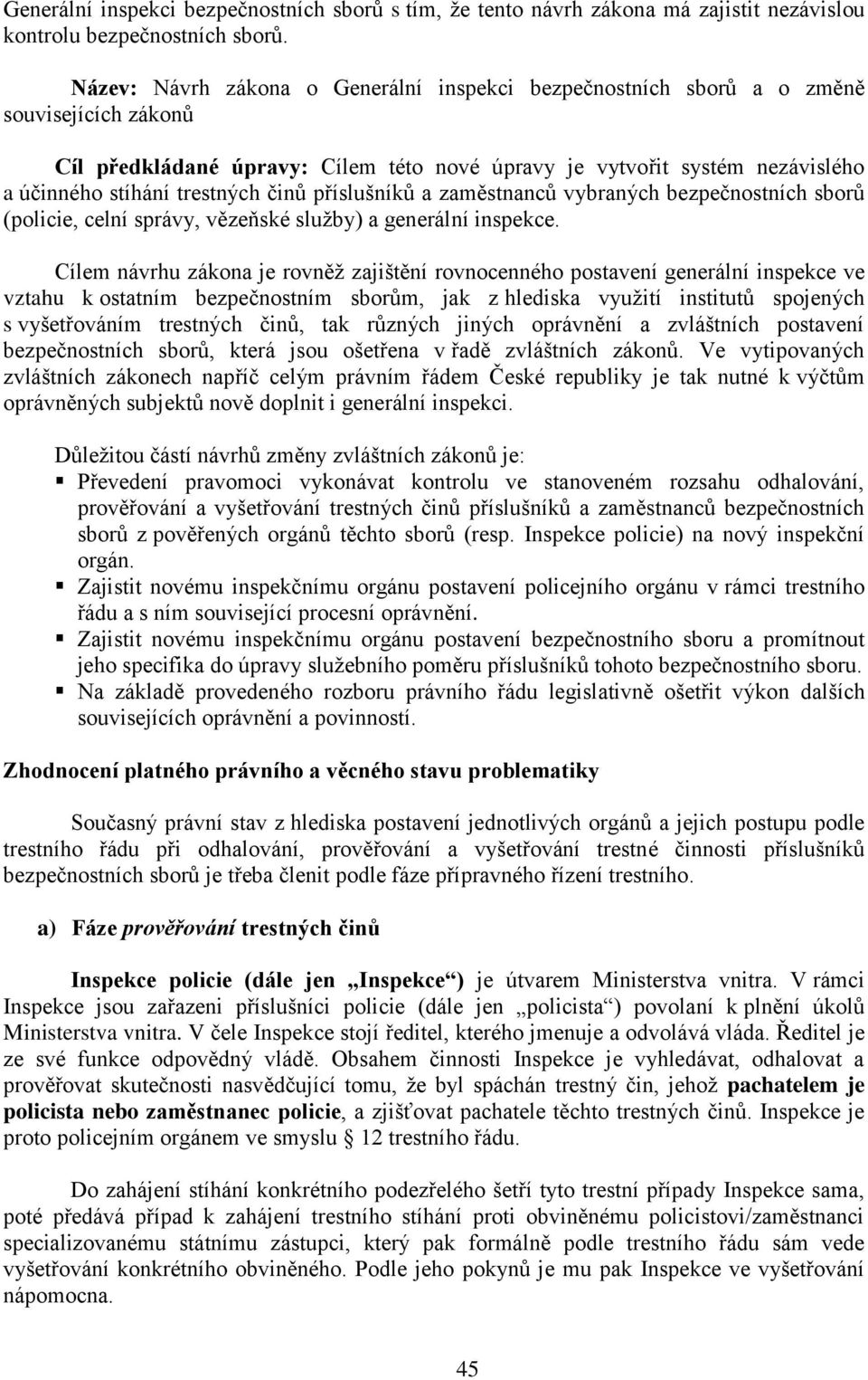 činů příslušníků a zaměstnanců vybraných bezpečnostních sborů (policie, celní správy, vězeňské služby) a generální inspekce.