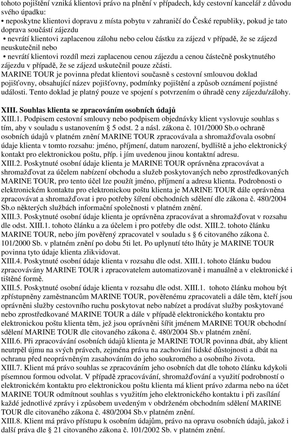 částečně poskytnutého zájezdu v případě, že se zájezd uskutečnil pouze zčásti.