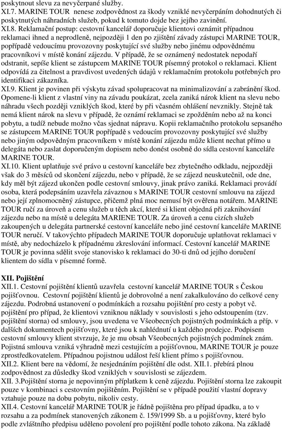 poskytující své služby nebo jinému odpovědnému pracovníkovi v místě konání zájezdu.