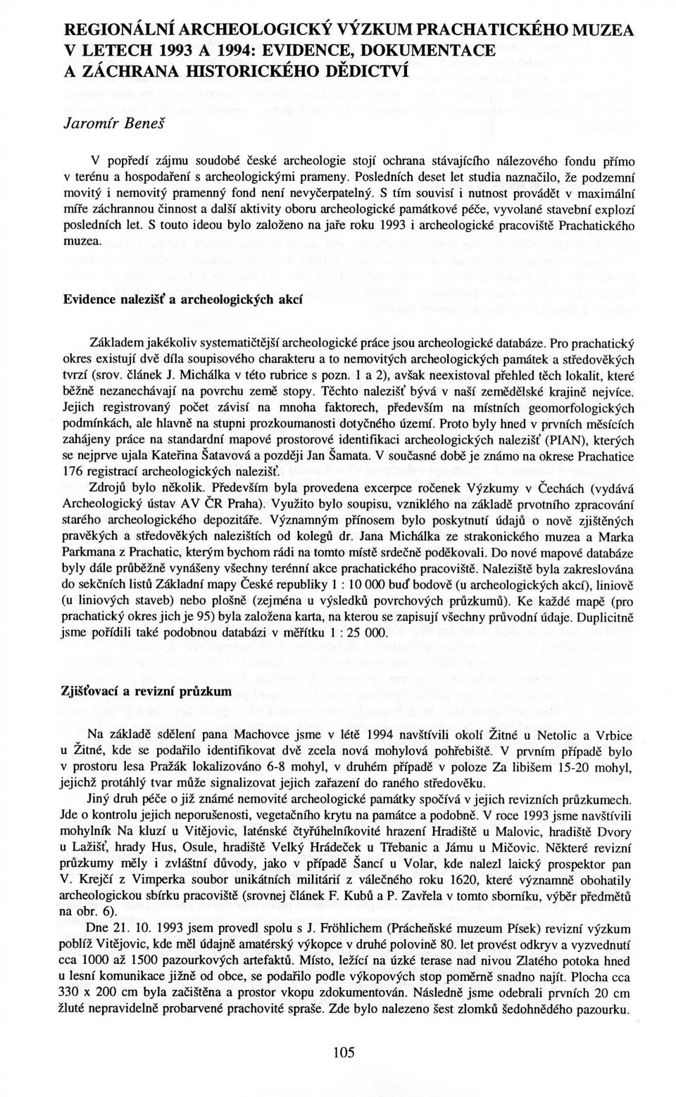 S tim souvisi i nutnost provadet v maximalm mire zachrannou Cinnost a dalsi aktivity oboru archeologicke pamatkove pece, vyvolane stavebni explozi posledmch let.