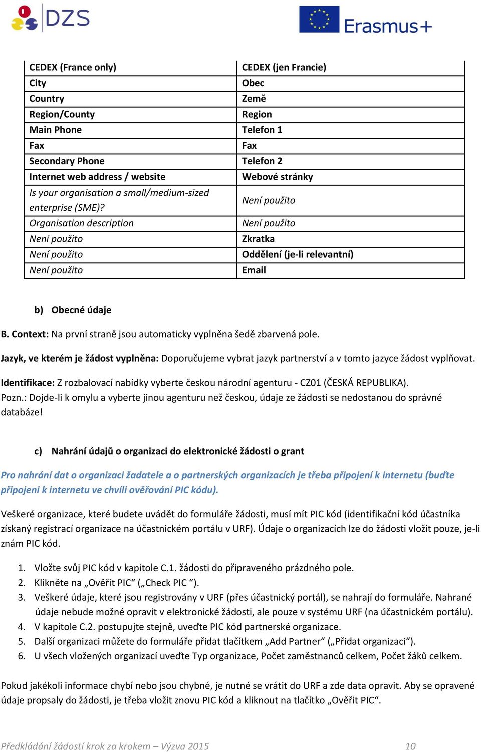 Context: Na první straně jsou automaticky vyplněna šedě zbarvená pole. Jazyk, ve kterém je žádost vyplněna: Doporučujeme vybrat jazyk partnerství a v tomto jazyce žádost vyplňovat.