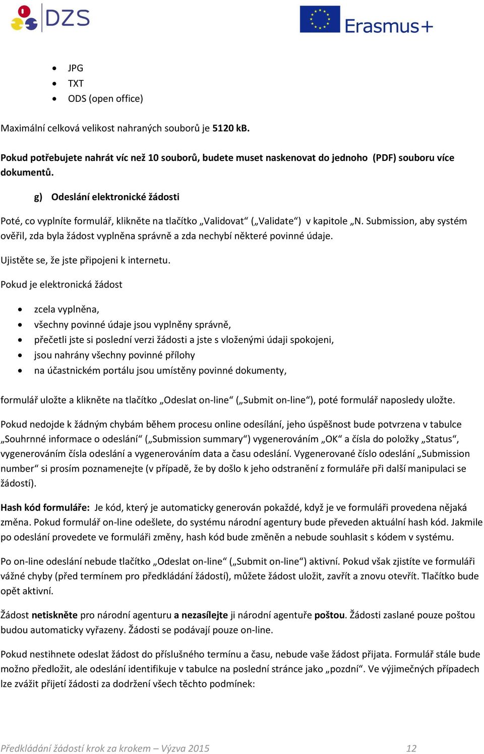 Submission, aby systém ověřil, zda byla žádost vyplněna správně a zda nechybí některé povinné údaje. Ujistěte se, že jste připojeni k internetu.