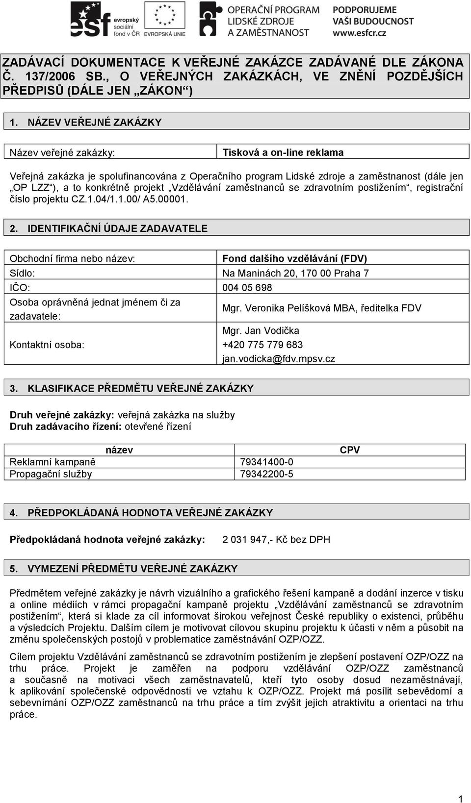 Vzdělávání zaměstnanců se zdravotním postižením, registrační číslo projektu CZ.1.04/1.1.00/ A5.00001. 2.