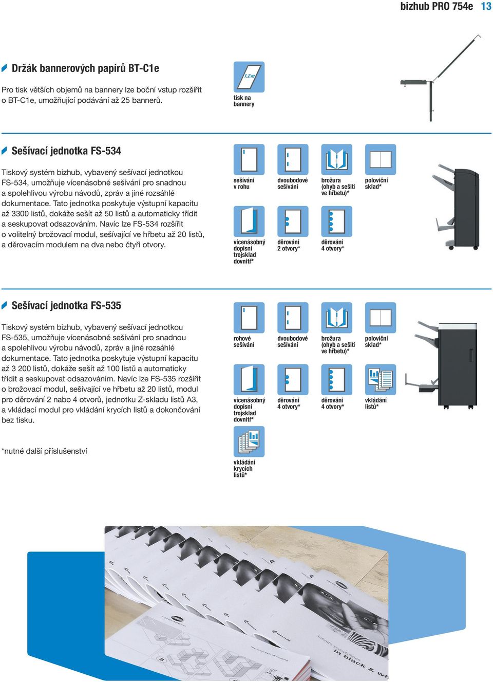 dokumentace. Tato jednotka poskytuje výstupní kapacitu až 3300 listů, dokáže sešít až 50 listů a automaticky třídit a seskupovat odsazováním.