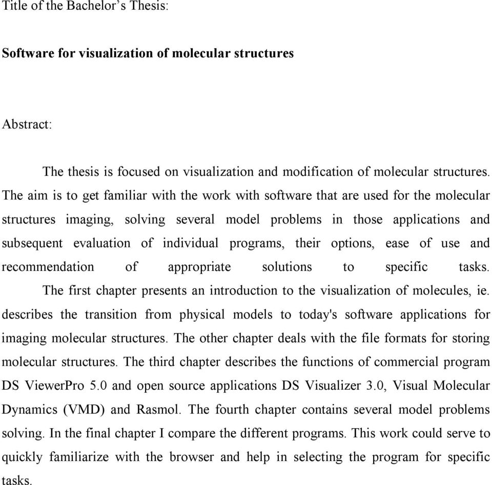 programs, their options, ease of use and recommendation of appropriate solutions to specific tasks. The first chapter presents an introduction to the visualization of molecules, ie.