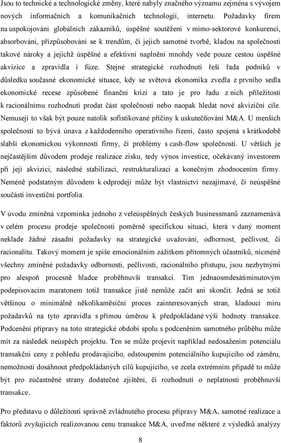 nároky a jejichž úspěšné a efektivní naplnění mnohdy vede pouze cestou úspěšné akvizice a zpravidla i fúze.