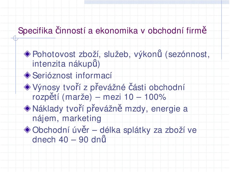 převážné části obchodní rozpětí (marže) mezi 10 100% Náklady tvoří převážně