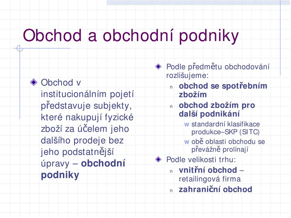 rozlišujeme: obchod se spotřebním zbožím obchod zbožím pro další podnikání standardní klasifikace produkce SKP