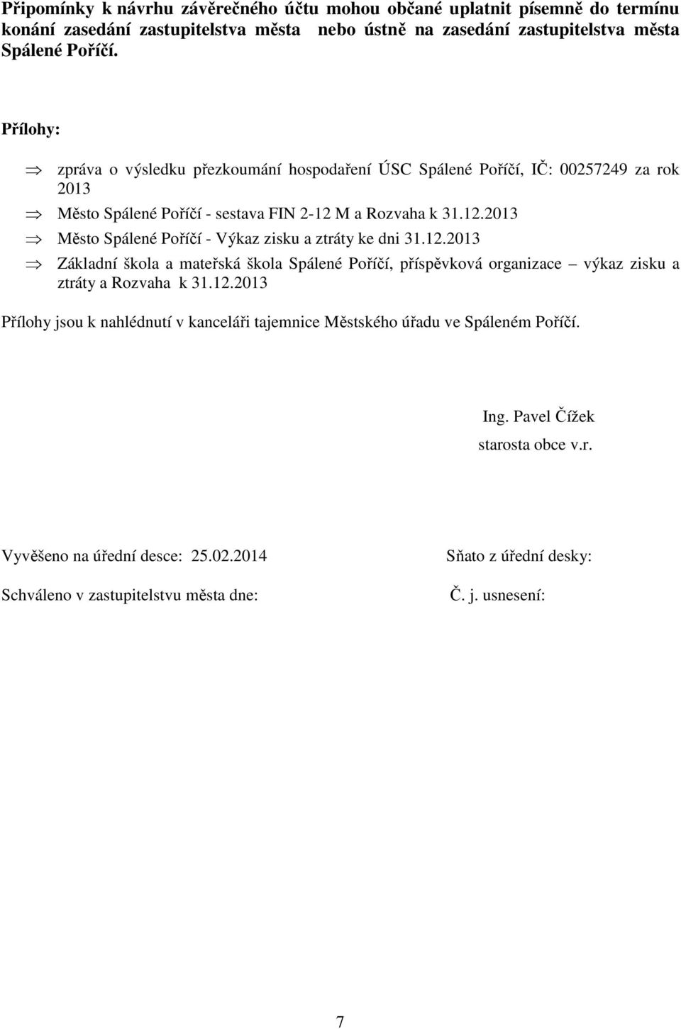 M a Rozvaha k 31.12.2013 Město Spálené Poříčí - Výkaz zisku a ztráty ke dni 31.12.2013 Základní škola a mateřská škola Spálené Poříčí, příspěvková organizace výkaz zisku a ztráty a Rozvaha k 31.