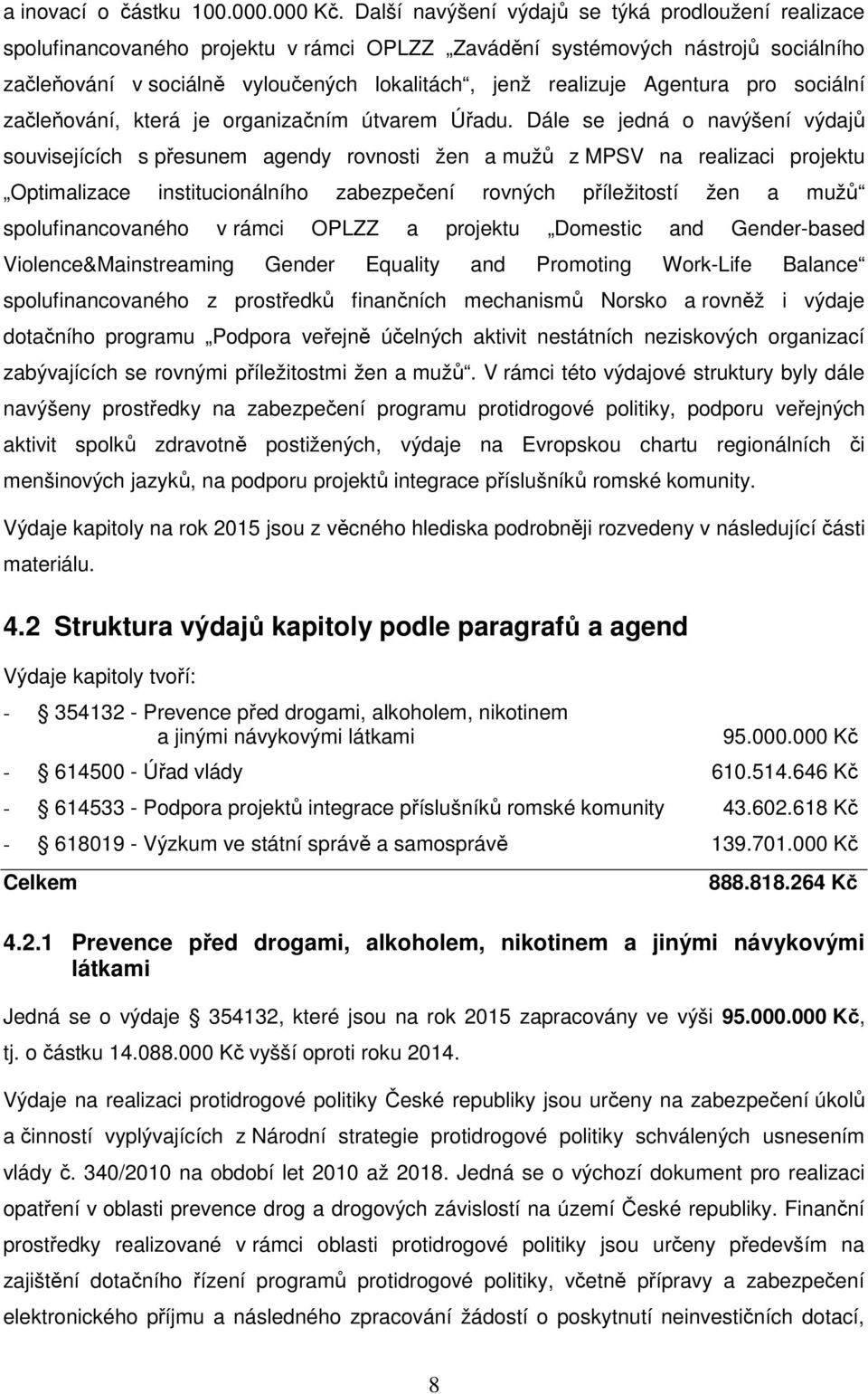 Agentura pro sociální začleňování, která je organizačním útvarem Úřadu.