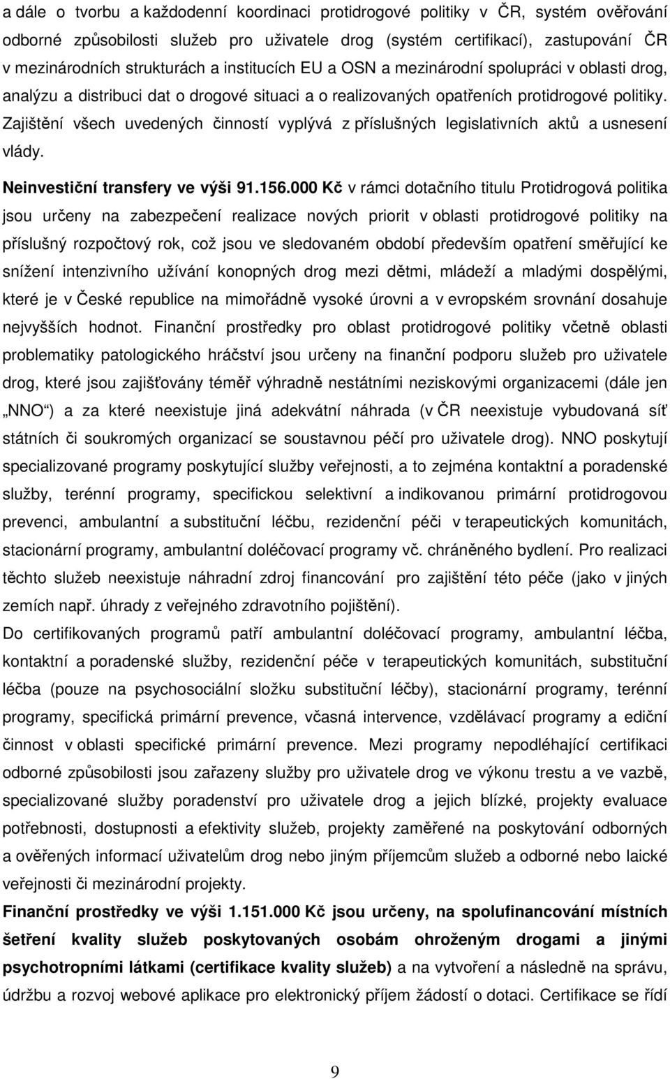Zajištění všech uvedených činností vyplývá z příslušných legislativních aktů a usnesení vlády. Neinvestiční transfery ve výši 91.156.