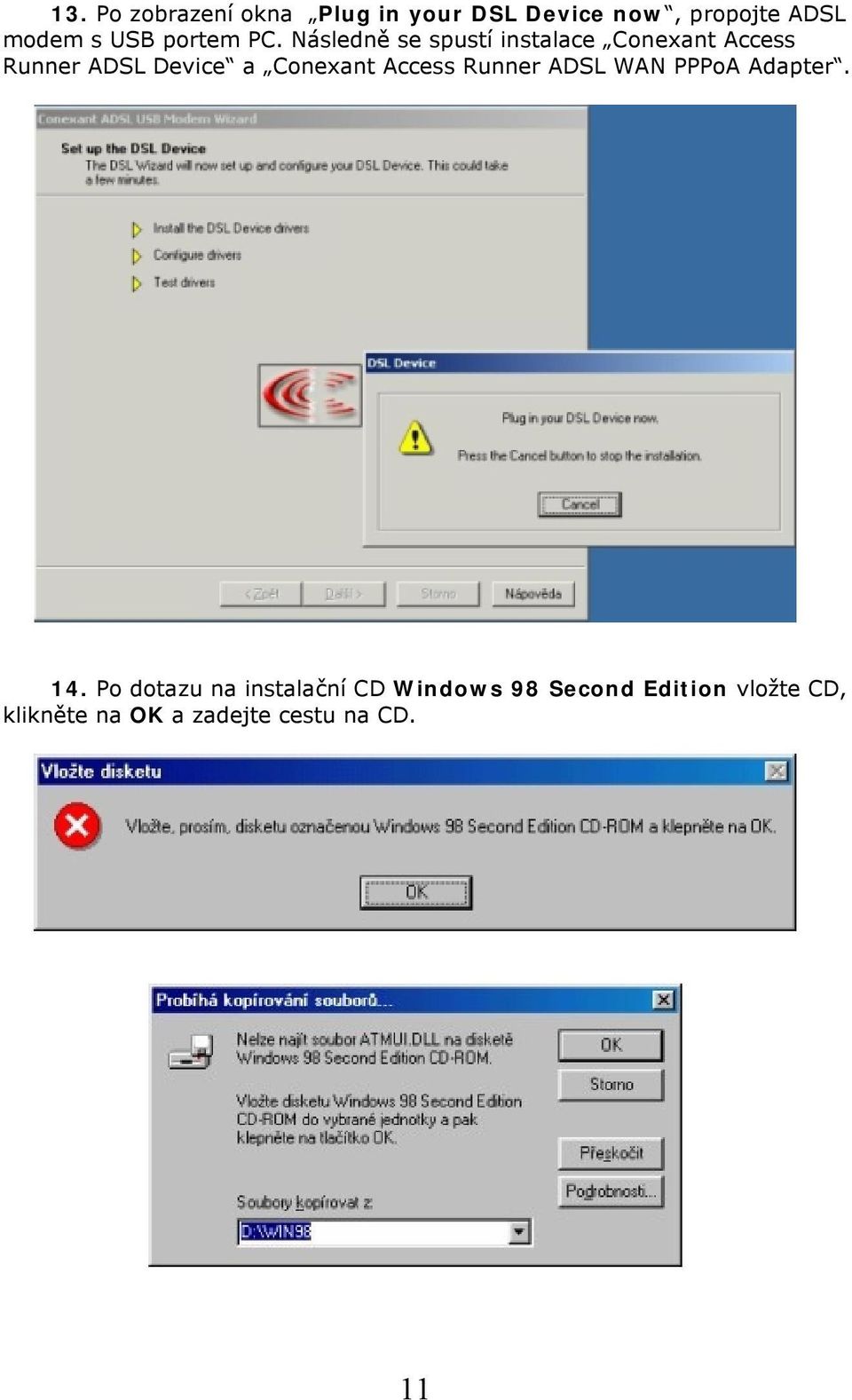 Následně se spustí instalace Conexant Access Runner ADSL Device a Conexant