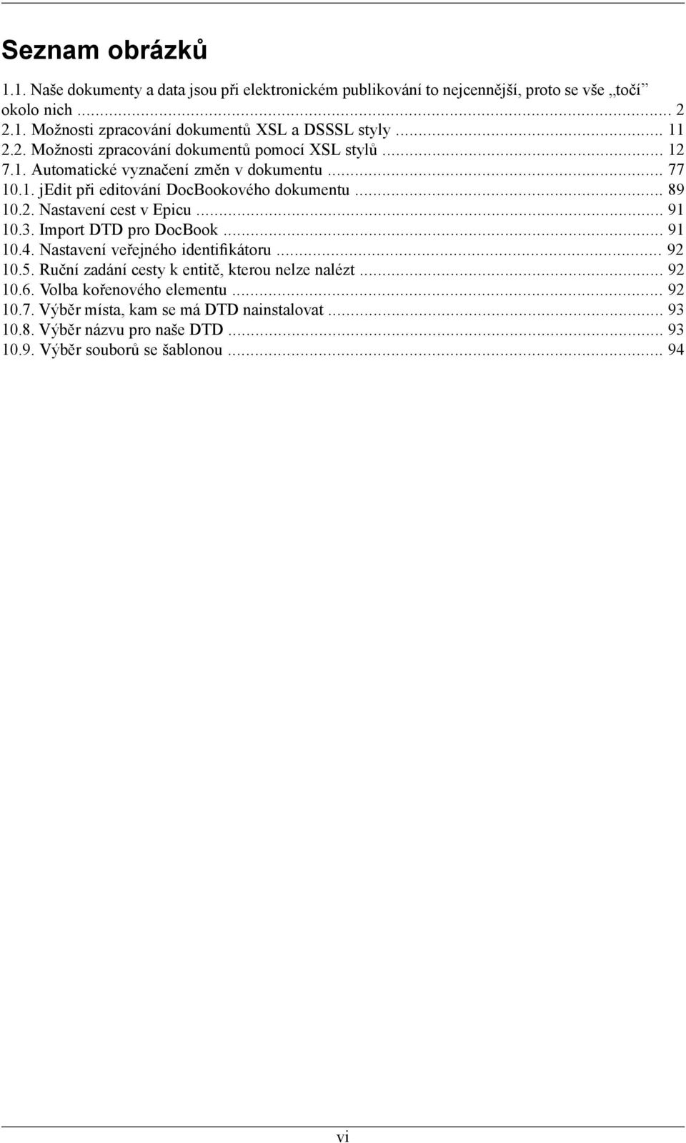 .. 91 10.3. Import DTD pro DocBook... 91 10.4. Nastavení veřejného identifikátoru... 92 10.5. Ruční zadání cesty k entitě, kterou nelze nalézt... 92 10.6.