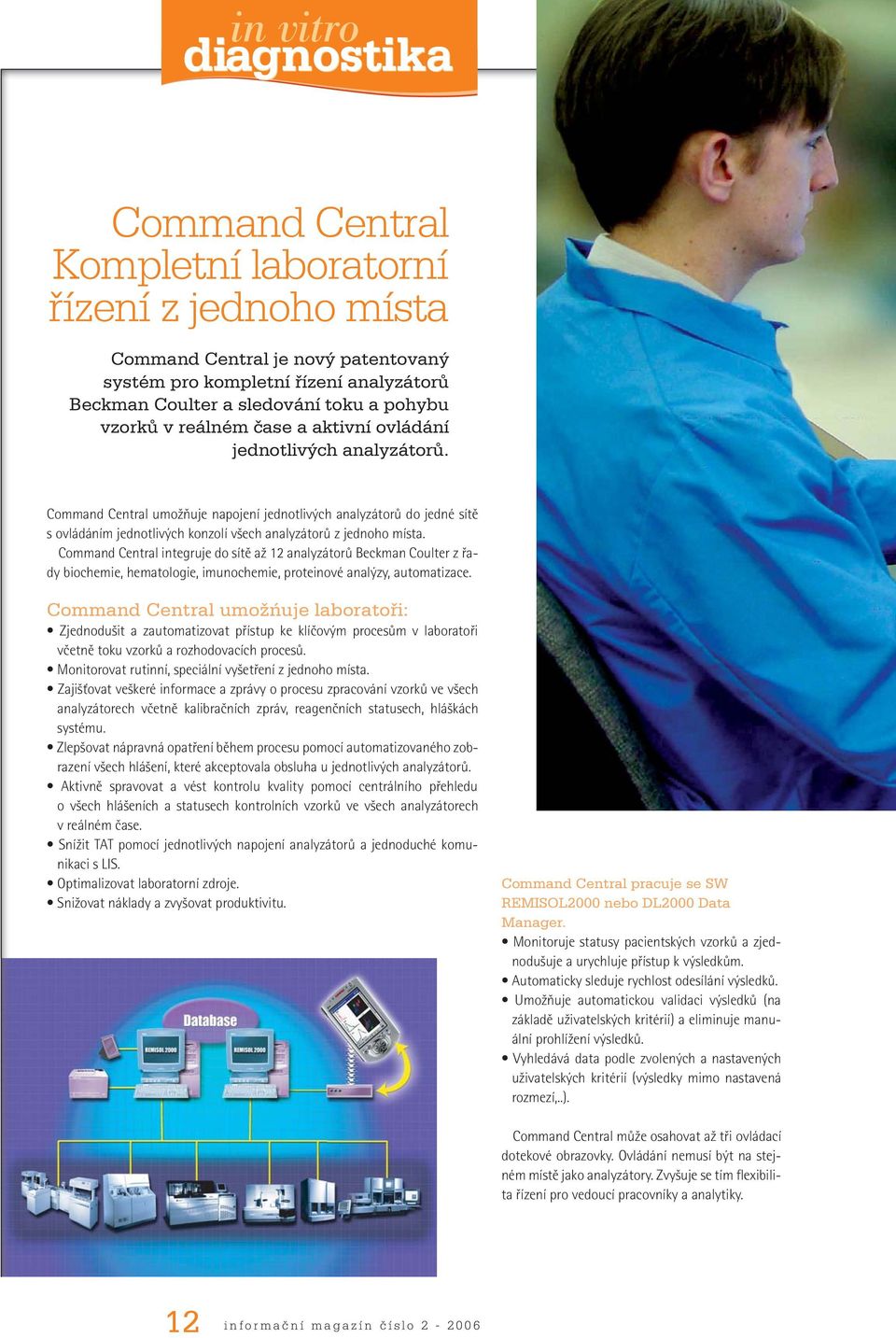 Command Central integruje do sítě až 12 analyzátorů Beckman Coulter z řady biochemie, hematologie, imunochemie, proteinové analýzy, automatizace.