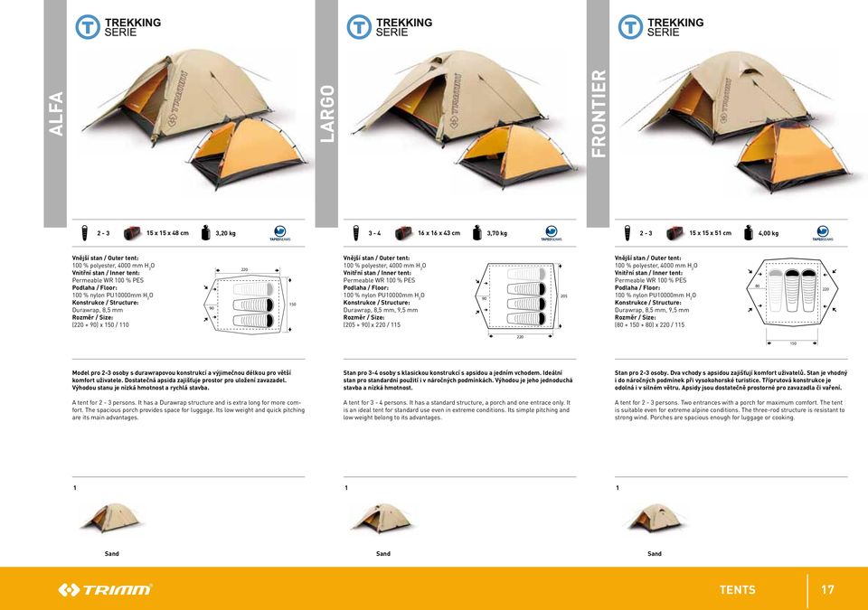 stan / inner tent: Permeable Wr 00 % PeS podlaha / floor: 00 % nylon PU0000mm H 2 o konstrukce / structure: Durawrap, 8,5 mm, 9,5 mm rozměr / size: (205 + 90) x 220 / 5 90 205 Vnější stan / outer