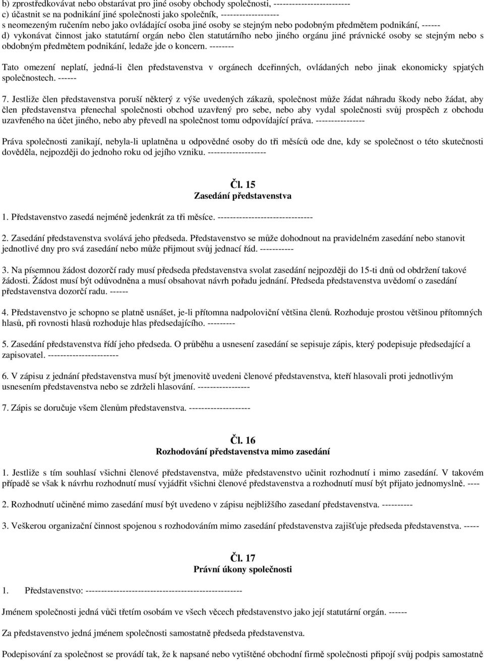 stejným nebo s obdobným předmětem podnikání, ledaže jde o koncern.