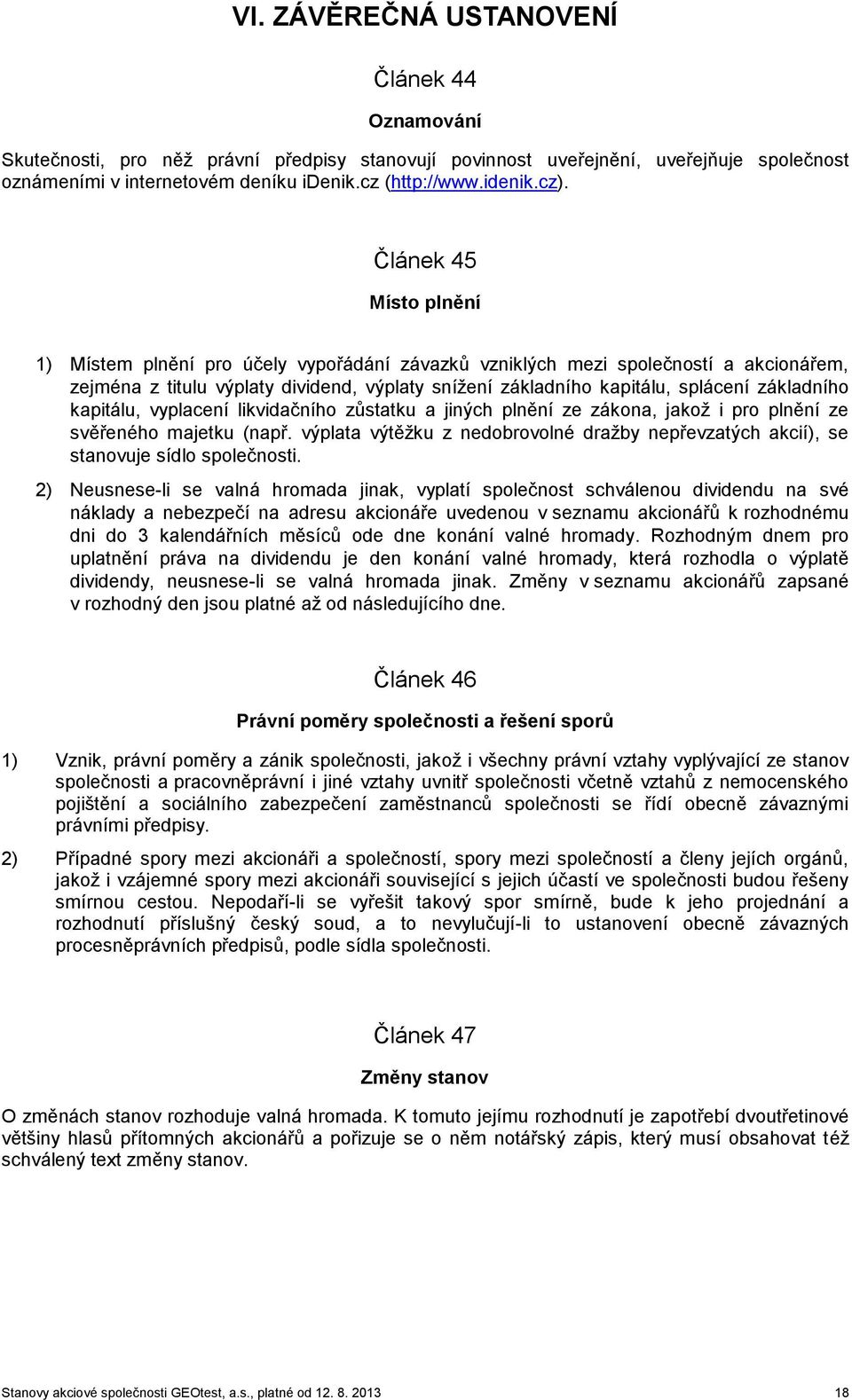 základního kapitálu, vyplacení likvidačního zůstatku a jiných plnění ze zákona, jakož i pro plnění ze svěřeného majetku (např.