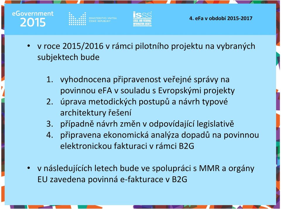 úprava metodických postupů a návrh typové architektury řešení 3. případně návrh změn v odpovídající legislativě 4.