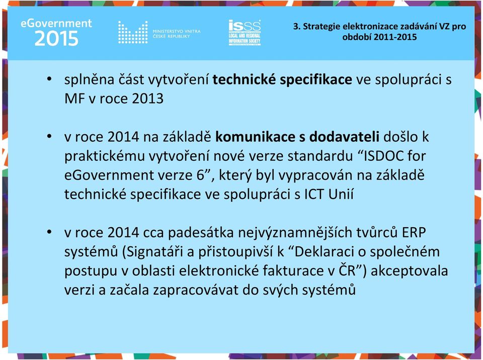 vypracován na základě technické specifikace ve spolupráci s ICT Unií v roce 2014 cca padesátka nejvýznamnějších tvůrců ERP systémů
