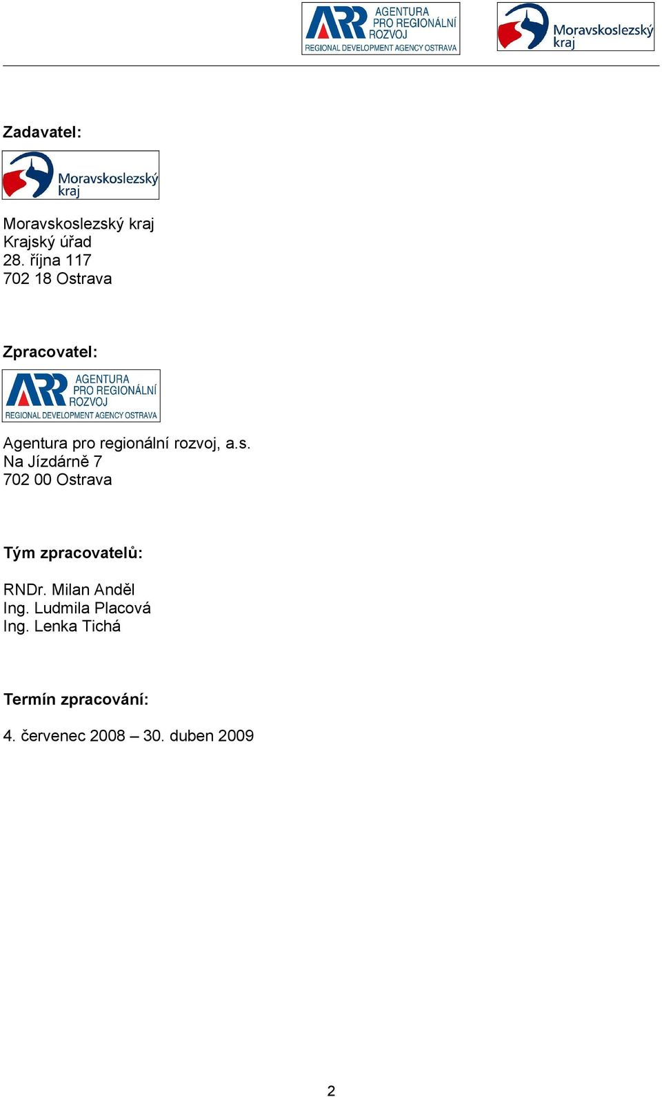 a.s. Na Jízdárně 7 702 00 Ostrava Tým zpracovatelů: RNDr.