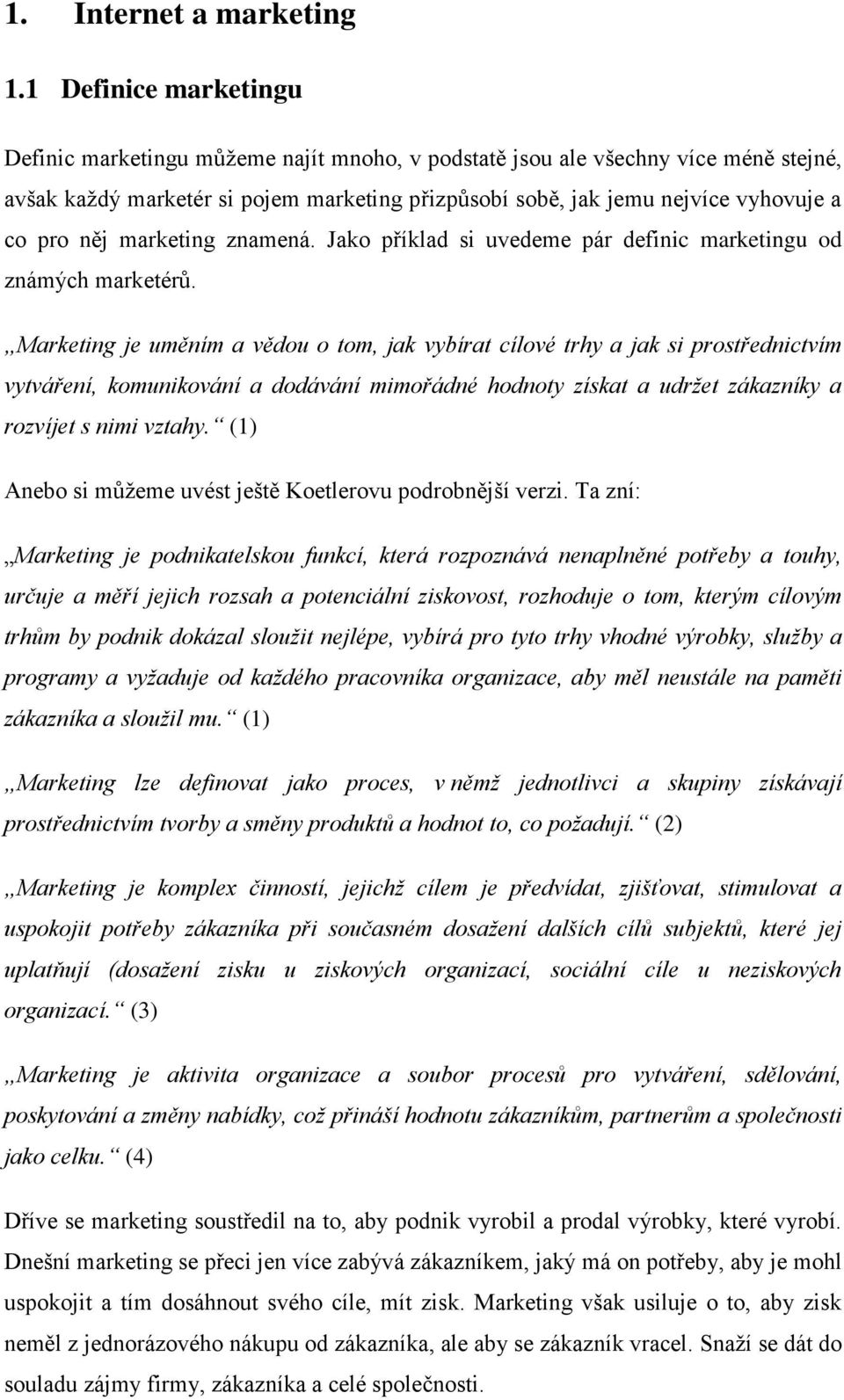 něj marketing znamená. Jako příklad si uvedeme pár definic marketingu od známých marketérů.