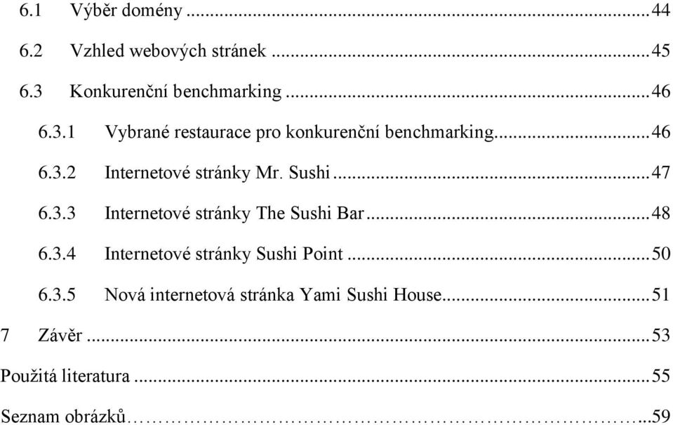 Sushi... 47 6.3.3 Internetové stránky The Sushi Bar... 48 6.3.4 Internetové stránky Sushi Point.