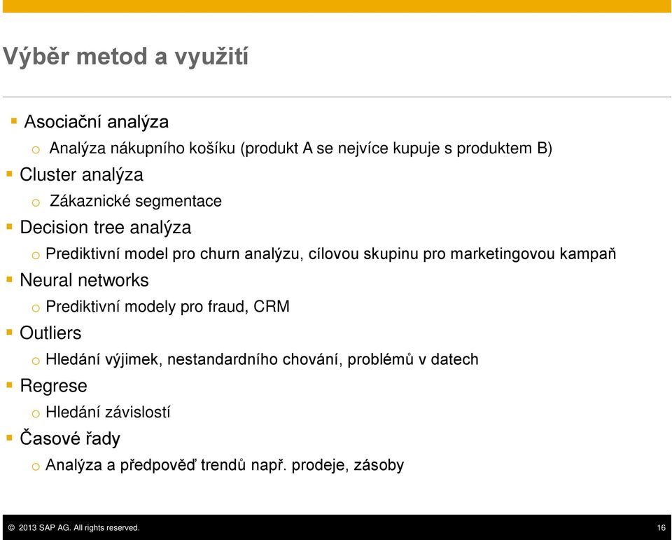 marketingovou kampaň Neural networks o Prediktivní modely pro fraud, CRM Outliers o Hledání výjimek, nestandardního chování,