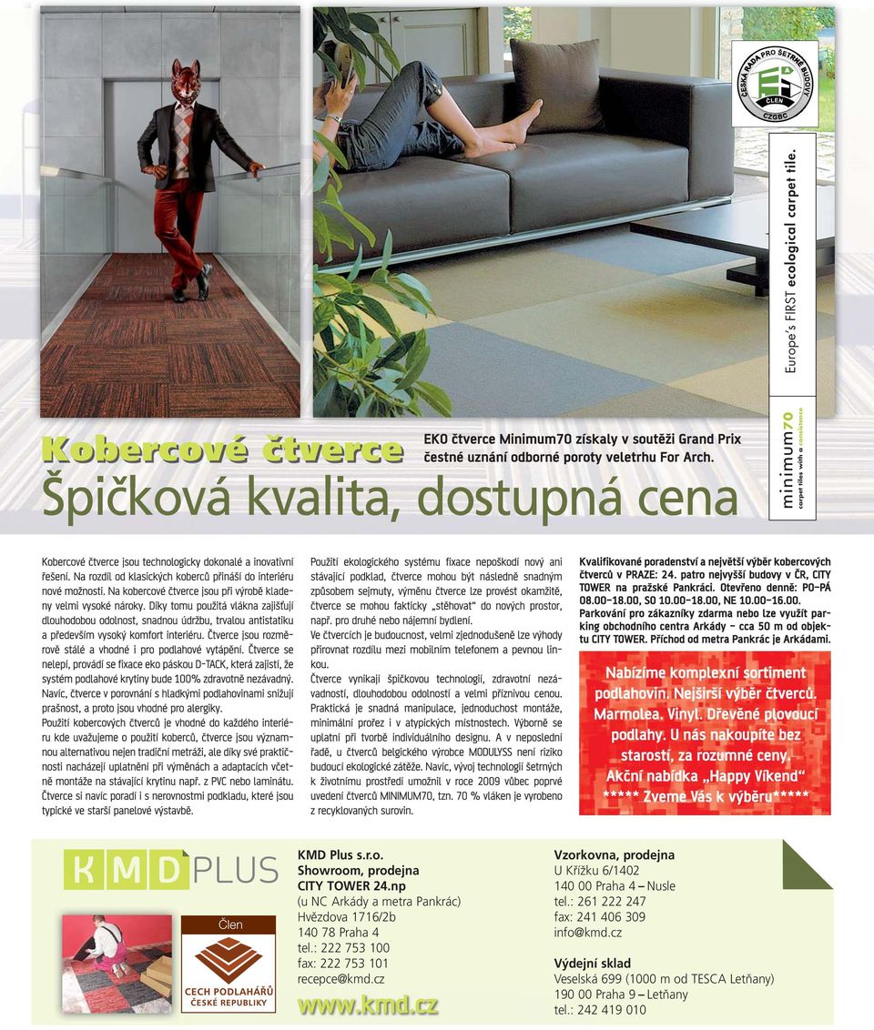 Kobercové čtverce Špičková kvalita, dostupná cena carpet tiles with a consistence minimum70 minimum70 m70 carpet tiles with a consistence Společnost KMD Plus Plus s.r.o. s.r.o. se se od od svého