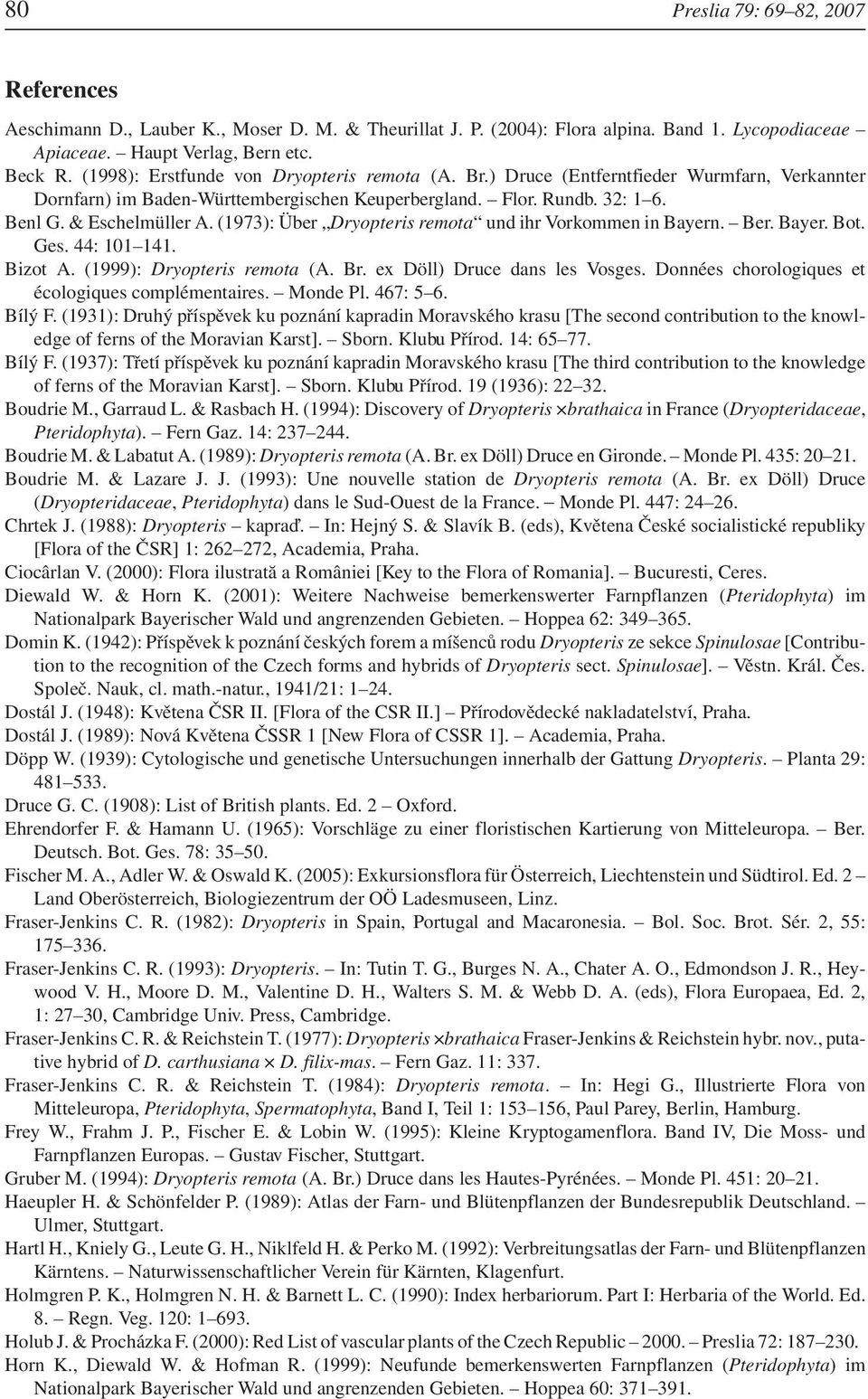 (1973): Über Dryopteris remota und ihr Vorkommen in Bayern. Ber. Bayer. Bot. Ges. 44: 101 141. Bizot A. (1999): Dryopteris remota (A. Br. ex Döll) Druce dans les Vosges.