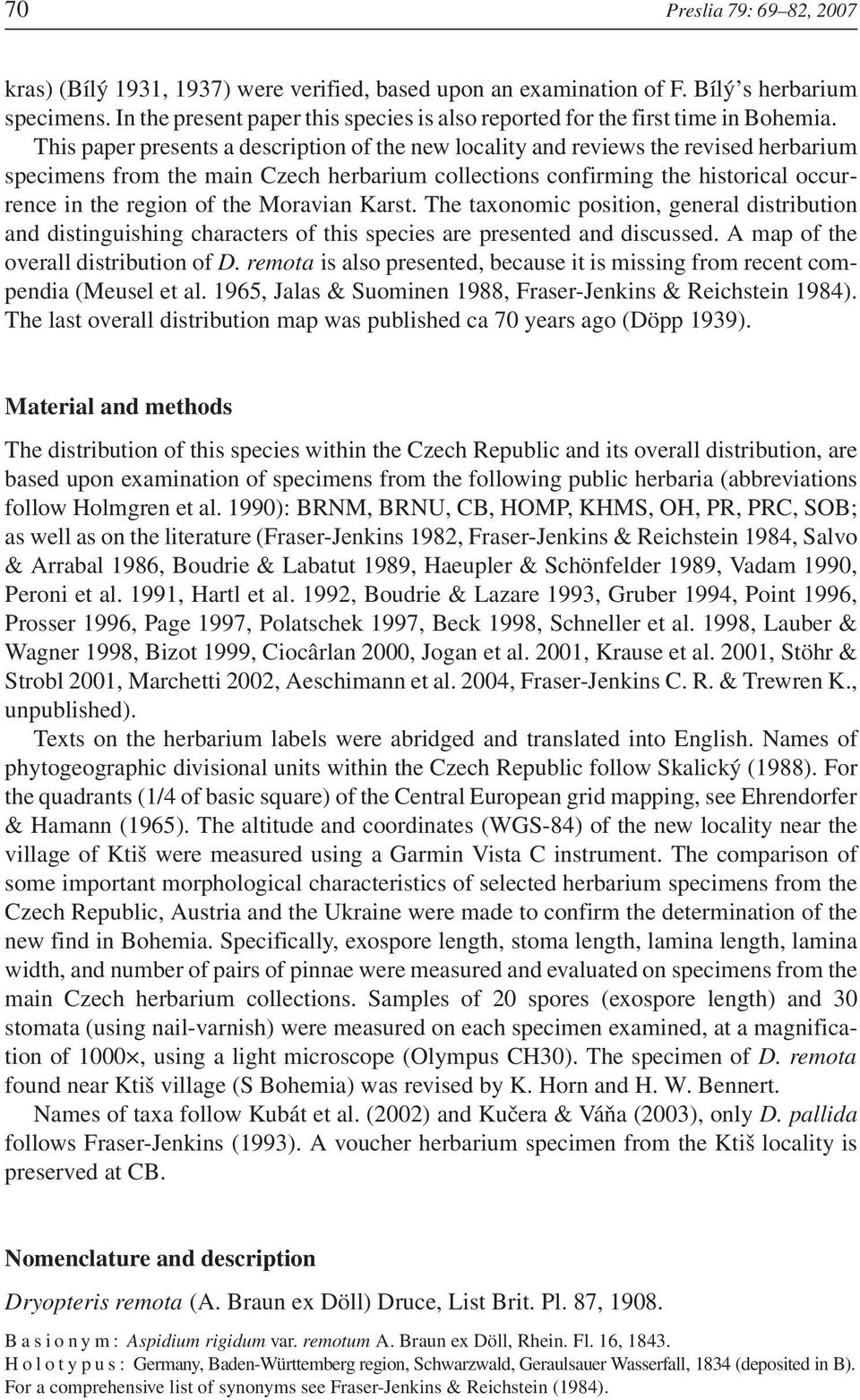 This paper presents a description of the new locality and reviews the revised herbarium specimens from the main Czech herbarium collections confirming the historical occurrence in the region of the