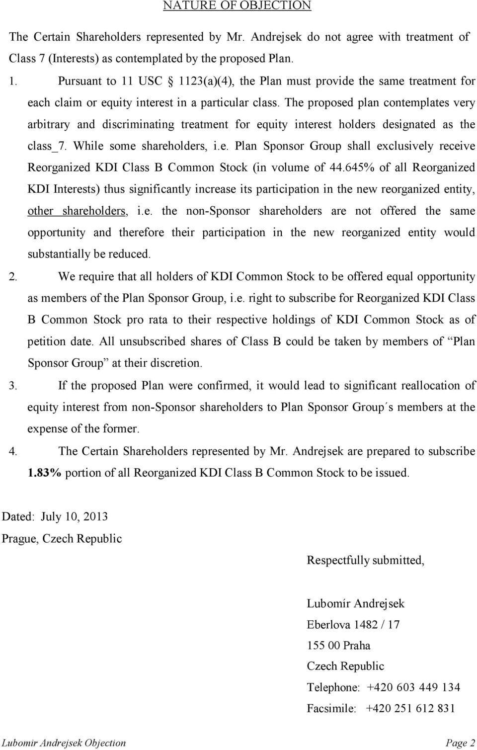 The proposed plan contemplates very arbitrary and discriminating treatment for equity interest holders designated as the class_7. While some shareholders, i.e. Plan Sponsor Group shall exclusively receive Reorganized KDI Class B Common Stock (in volume of 44.